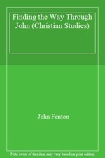 Finding the Way Through John (Christian Studies) By John Fenton