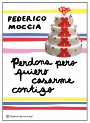 Perdona pero quiero casarme contigo,Federico Moccia
