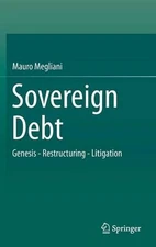 Sovereign Debt: Genesis - Restructuring - Litigation by Mauro Megliani (English)
