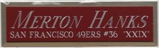 MERTON HANKS 49ERS NAMEPLATE FOR AUTOGRAPHED Signed HELMET-JERSEY-FOOTBALL-PHOTO