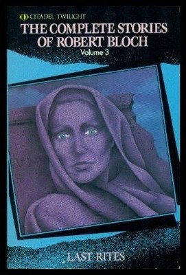 THE COMPLETE STORIES OF ROBERT BLOCH, VOLUME 3: LAST RITES