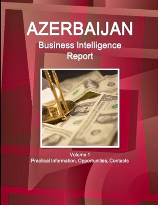 IBP - Azerbaijan Business Intelligence Report Volume 1 Practical Infor - X555z