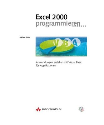 Excel 2000 Programmieren.: Anwendungen erstellen mit Visual Basic für Applikati