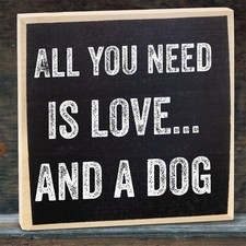All You Need is Love and a Dog - Rustic Wooden Sign - Dog Lover Art Gift