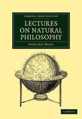 Lectures on Natural Philosophy: The Result of Many Years' Practical Experience o