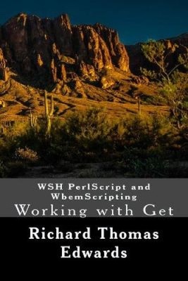 WSH PerlScript and WbemScripting: Working with Get by Richard Thomas Edwards