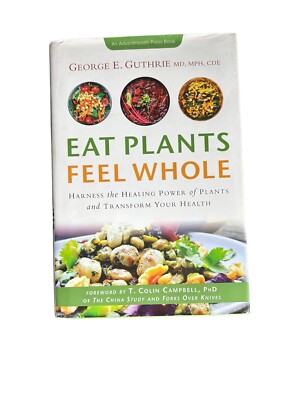 Eat Plants Feel Whole by George E. Guthrie