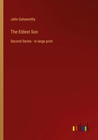 The Eldest Son Second Series - In Large Print John Galsworthy Taschenbuch 2022