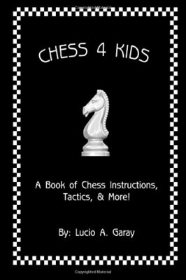 Chess 4 Kids: A Book of Chess Instructions, Tactics, &  - Paperback NEW Garay, M