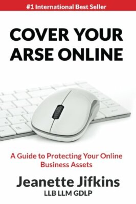 Cover Your Arse Online : Guide To Protecting Your Online Business Assets Jifkins