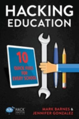 Hacking Education : 10 Quick Fixes for Every School Paperback