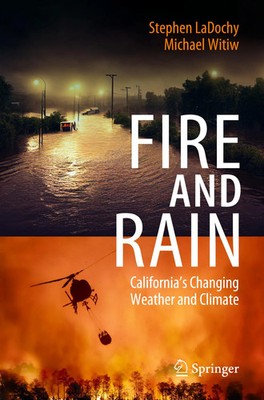 Fire and Rain California's Changing Weather and Climate Stephen Ladochy (u. a.)