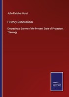 History Rationalism John Fletcher Hurst