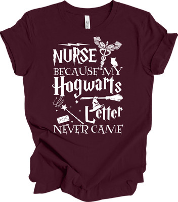 Nurse Because My Hogwarts Letter Never Came T-Shirt