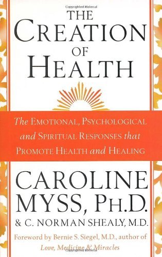 The Creation Of Health: The Emotional, Psychological, and Spiritual Responses.