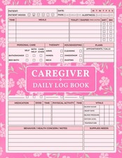 Caregiver Daily Log Book: Patient Care Journal to Track Meals, Medications, Vita