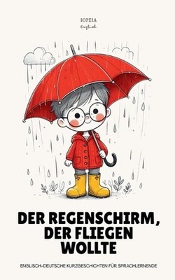 Der Regenschirm, Der Fliegen Wollte: Englisch-deutsche Kurzgeschichten f?r Sprac