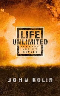Life Unlimited: When Average Just Isn't - Paperback, by Bolin John - Very Good q