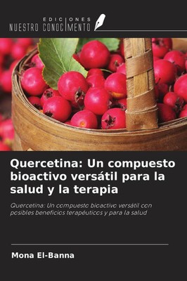 Mona El-Banna | Quercetina: Un compuesto bioactivo versátil para la salud y...