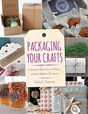 Packaging Your Crafts : Creative Ideas for Crafters, Artists, Bak