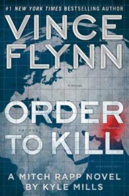 Order to Kill: A Novel (A Mitch Rapp Novel) - Hardcover By Flynn, Vince - GOOD