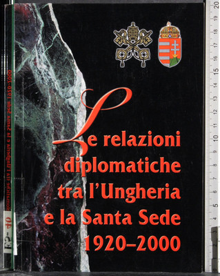 DIE DIPLOMATISCHEN BEZIEHUNGEN ZWISCHEN UNGARN UND DEM HEILIGEN SITZ. ZOMBORI. SANTO STEFANO.