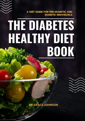 The Diabetes Healthy Diet Book: A Diät Guide For Pre-Diabetic A