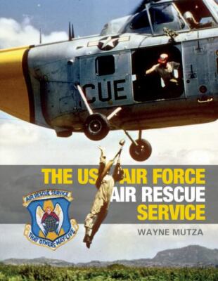 The US Air Force Air Rescue Service: An Illustrated History, Mutza, Wayne, New B