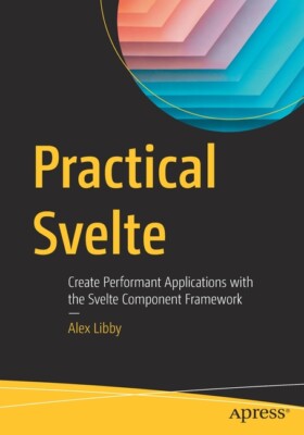Practical Svelte: Create Performant Applications With The Svelte Component ...