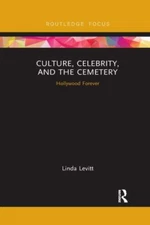 Culture, Celebrity, and the Cemetery : Hollywood Forever, Paperback by Levitt...