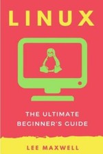 Linux: The Ultimate Beginner's Guide
