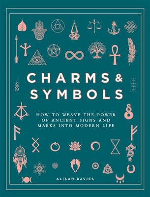 Charms & Symbols: How to Weave the Power of Ancient Signs and Marks into Mod...