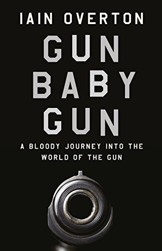 Gun Baby Gun: A Bloody Journey into the World of the Gun By Iain - Afbeelding 1 van 1