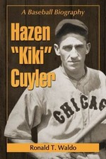 Hazen Kiki Cuyler: A Baseball Biography by Waldo, Ronald T.