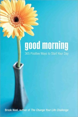 Good Morning: 365 Positive Ways to Start Your Day (Find More Joy, Happiness,...