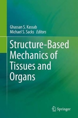 Structure-Based Mechanics of Tissues and Organs by Ghassan S.... - 9781489976291