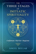 The Three Stages of Initiatic Spirituality: Craftsman, Warrior, Magician by Ange