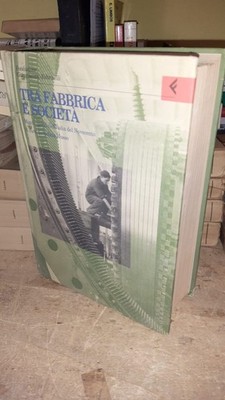 TRA FABBRICA E SOCIETA' - MONDI OPERAI ITALIA NOVECENTO - FONDAZIONE FELTRINELLI