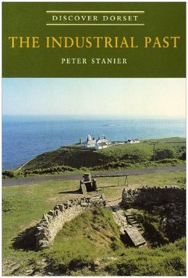 The Industrial Past (Discover Dorset) by Stanier, Peter 1874336555 FREE Shipping