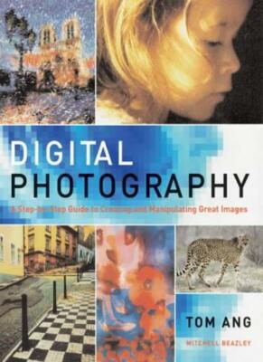 Digital Photography: A Step-by-step Guide to Creating and Manipulating Great Im