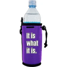 It Is What It Is Neoprene Water Bottle Coolie; drawstring, strap, clip