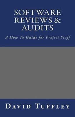 Software Reviews & Audits: A How To Guide For Project Staff