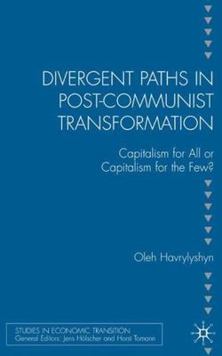 Divergent Paths in Post-Communist Transformation: Capitalism for All or Capitali