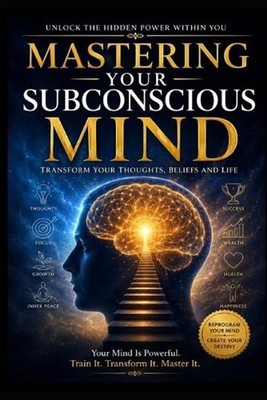 The Power of the Subconscious Mind: Unlocking the Hidden Force Within You by Rin