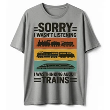 Sorry I Wasn’t Listening I Was Thinking About Trains Shirt – Retro Train Lover