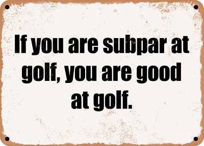 METAL SIGN - If you are subpar at golf, you are good at golf. | eBay