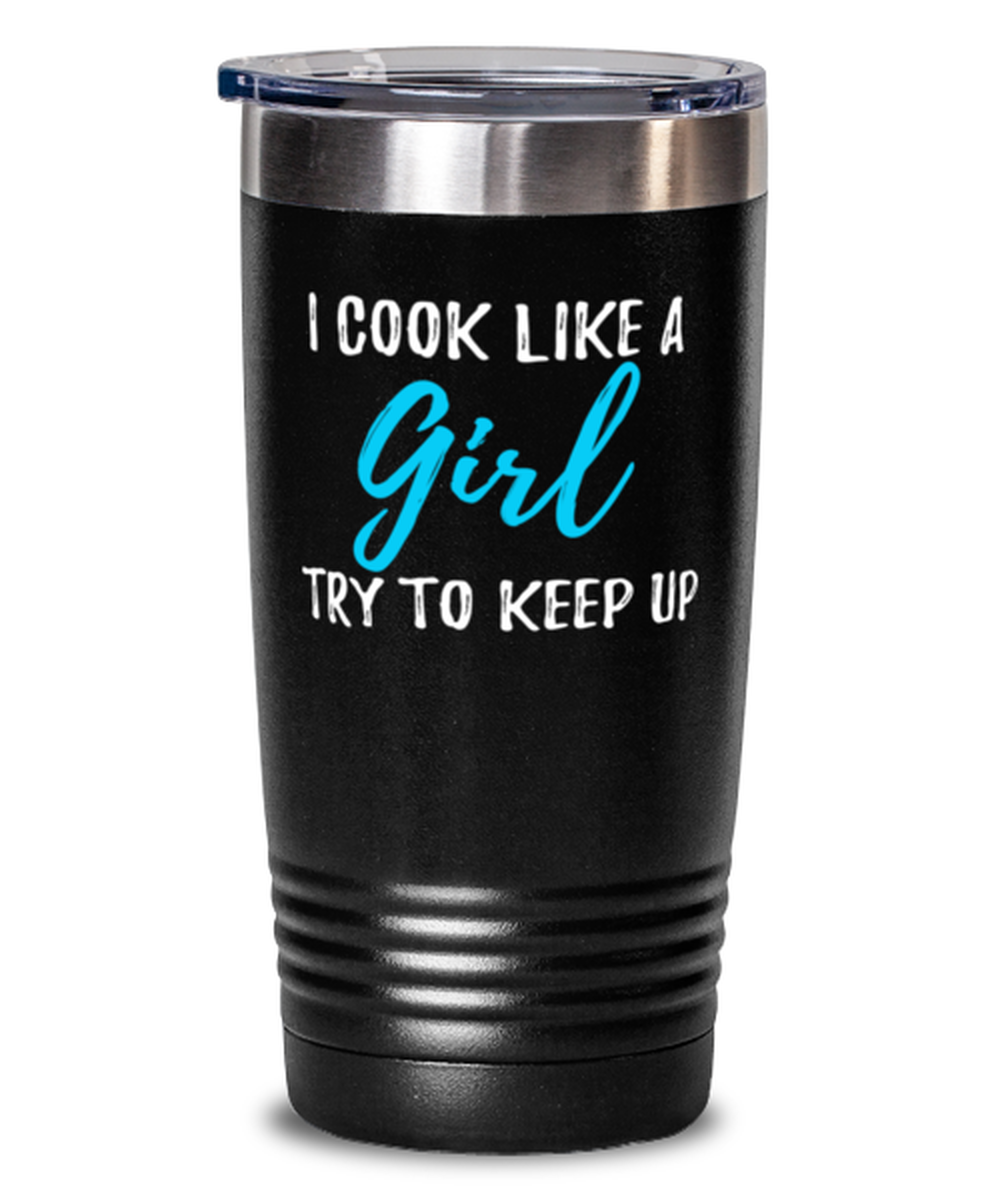 Funny I Cook Like A Girl 40% OFF Cheap Sale Mug Idea 20oz High quality Gift Tumbler Stainless