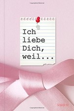 Ich liebe Dich weil...: Geschenkbuch zum Ausf&uuml;llen f&uuml;r