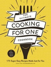 The Ultimate Cooking for One Cookbook: 175 Super Easy Recipes Made Just - GOOD