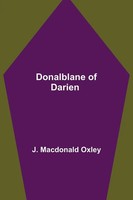 J. Macdonald Oxley | Donalblane Of Darien | Taschenbuch | Englisch (2021)